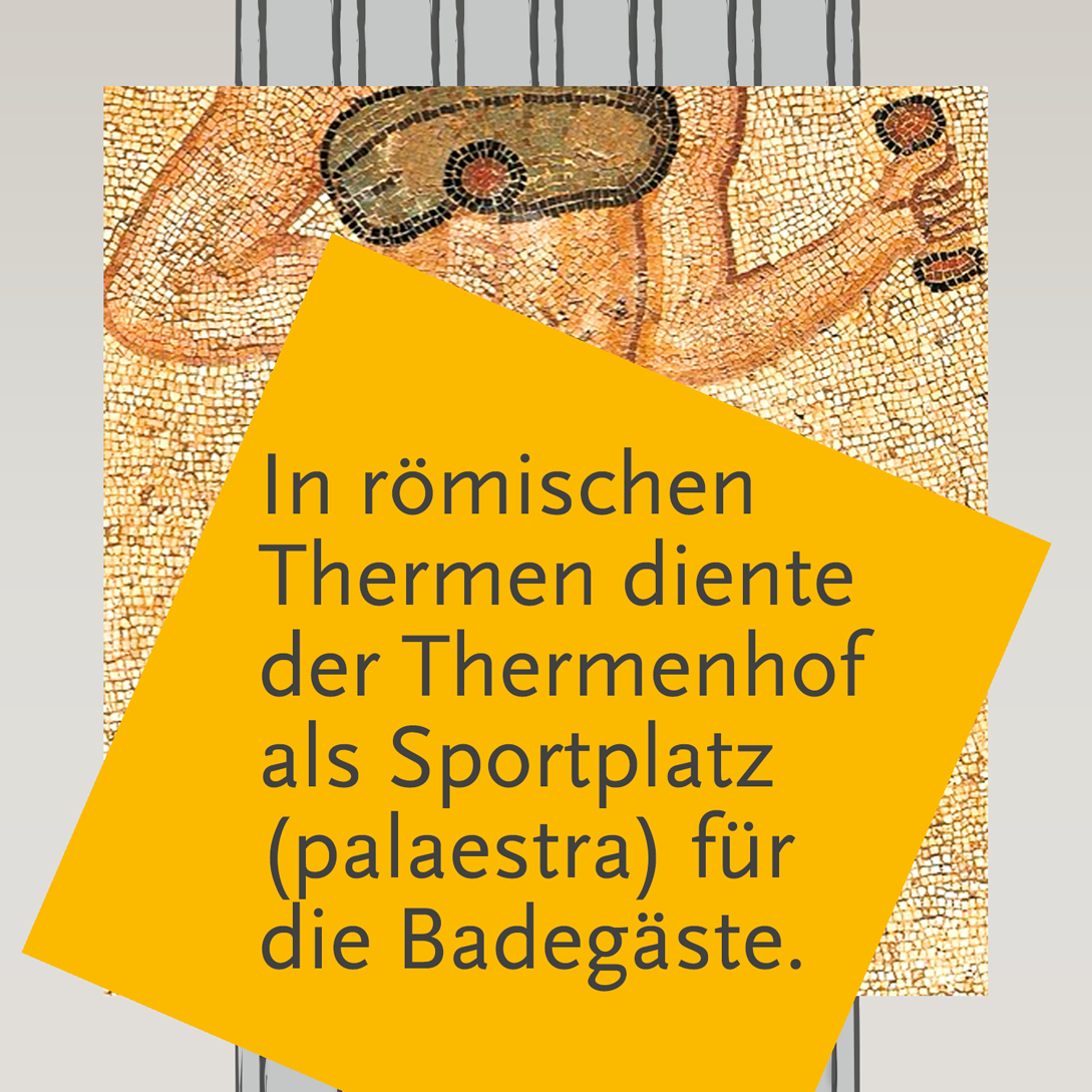 In römischen Thermen diente der Thermenhof als Sportplatz (palaestra) für die Badegäste.